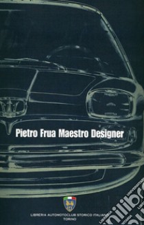 Pietro frua maestro designer libro di Silli Giuliano