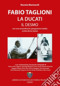 Fabio Taglioni, la Ducati, il Desmo libro di Manicardi Nunzia