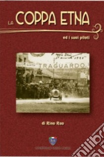 La Coppa Etna e i suoi piloti libro di Rao Rino