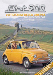 Fiat 500. L'utilitaria della libertà-The freedom car. Ediz. ampliata libro di Bo Enrico; Comoglio Matteo