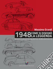 1948 Come si disegnò la leggenda. Racconto intorno alla genesi del design della Ferrari 166 MM e della Porsche 356 libro di Grandi Massimo