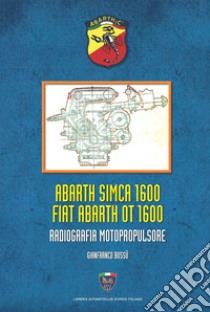 Abarth Simca 1600 Fiat Abarth OT 1600. Radiografia motopropulsore libro di Bossù Gianfranco