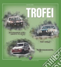 Trofei. Autobianchi A112 Abarth 70 hp, Fiat Uno, Fiat Cinquecento libro di Dell'Erba Gian