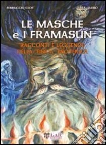 Le masche e i framasun. Racconti e leggende della «fisica» esoterica libro di Clot Ferruccio; Quero Sara