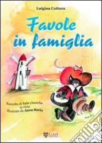 Favole in famiglia. Raccolta di fiabe classiche in rima. Vol. 1 libro di Cottura Luigina