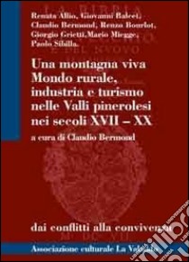 Una montagna viva. Mondo rurale, industria e turismo nelle valli pinerolesi nei secoli XVII-XX libro