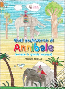 Quel pachiderma di Annibale (ovvero la grande impresa) libro di Tavella Fabrizio