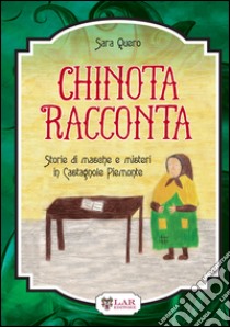 Chinota racconta. Storie di masche e misteri in CAstagnole Piemonte libro di Quero Sara