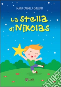 La stella di Nikolas. Ediz. illustrata libro di Chiellino M. Carmela