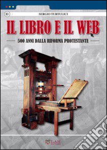 Il libro e il Web. 500 anni dalla Riforma protestante libro di Turtulici Sergio