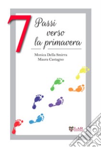 7 passi verso la primavera libro di Della Smirra Monica; Castagno Maura