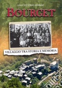 Bourcet. Villaggio tra storia e memoria libro di Avondo Gian Vittorio