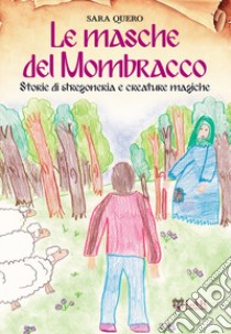 Le masche del Mombracco. Storie di stregoneria e creature magiche libro di Quero Sara