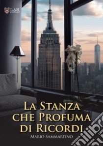 La stanza che profuma di ricordi libro di Sammartino Mario