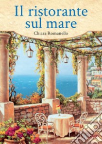 Il ristorante sul mare libro di Romanello Chiara