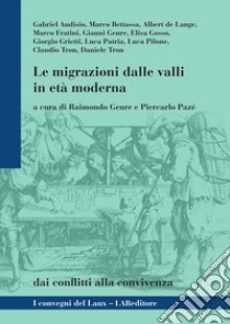 Le migrazioni dalle valli in età moderna. Dai conflitti alla convivenza libro di Genre R. (cur.); Pazé P. (cur.)