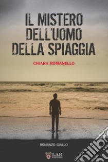 Il mistero dell'uomo della spiaggia libro di Romanello Chiara