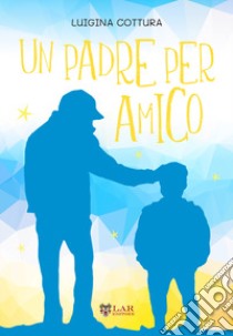 Un padre per amico libro di Cottura Luigina