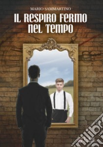 Il respiro fermo nel tempo libro di Sammartino Mario