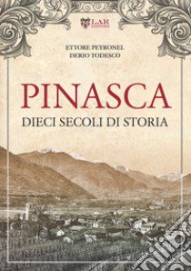 Pinasca. Dieci secoli di storia libro di Peyronel Ettore; Derio Todesco