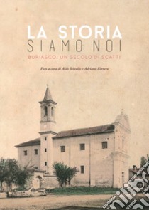 La storia siamo noi. Buriasco: un secolo di scatti libro di Selvello A. (cur.); Ferrero A. (cur.)