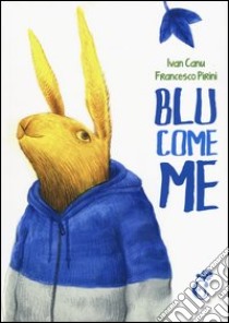 Blu come me. Ediz. illustrata libro di Canu Ivan; Pirini Francesco