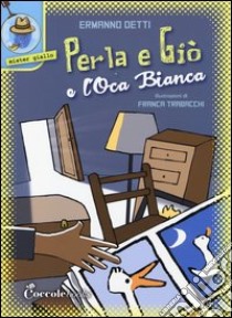 Perla e Giò e l'Oca bianca libro di Detti Ermanno