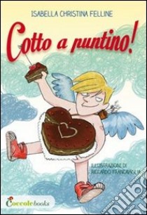 Cotto a puntino! libro di Felline Isabella Christina