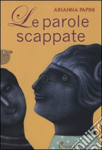 Le parole scappate. Ediz. illustrata libro di Papini Arianna