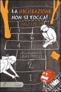 La ricreazione non si tocca! libro di Carzan Carlo; Fanelli Laura