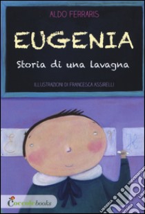 Eugenia, storia di una lavagna libro di Ferraris Aldo