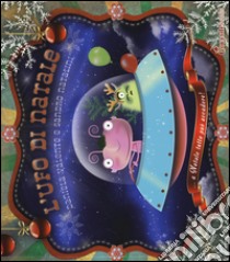 L'Ufo di Natale. Ediz. illustrata libro di Valente Daniela; Natalini Sandro