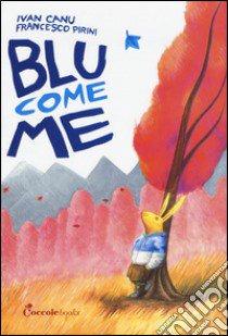 Blu come me. Ediz. illustrata libro di Canu Ivan; Pirini Francesco