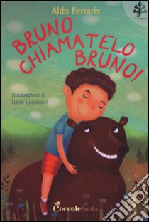 Bruno, chiamatelo Bruno! libro di Ferraris Aldo