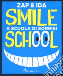 Smile school. A scuola di sorrisi libro di Zap & Ida