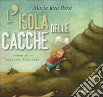 L'isola delle cacche. Ediz. a colori libro di Parsi Maria Rita