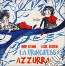 La principessa Azzurra. Ediz. illustrata libro di Biemmi Irene; Scuderi Lucia