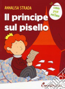 Il principe sul pisello. Ediz. a colori libro di Strada Annalisa