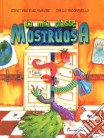 La mia classe mostruosa. Ediz. a colori libro di Mignone Sebastiano Ruiz