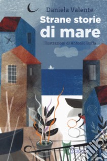 Strane storie di mare. Ediz. a colori libro di Valente Daniela