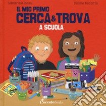 A scuola. Il mio primo cerca & trova libro di Beau Sandrine