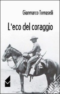 L'eco del coraggio libro di Tomaselli Gianmarco