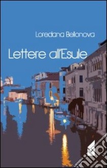 Lettere all'esule libro di Bellanova Loredana