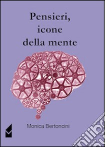 Pensieri, icone della mente libro di Bertoncini Monica