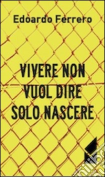 Vivere non vuol dire solo nascere libro di Ferrero Edoardo