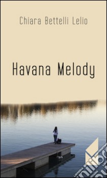 Havana melody libro di Bettelli Lelio Chiara