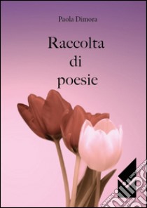 Raccolta di poesie libro di Dimora Paola