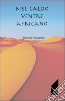 Nel caldo ventre africano libro di Parlagreco Marcello