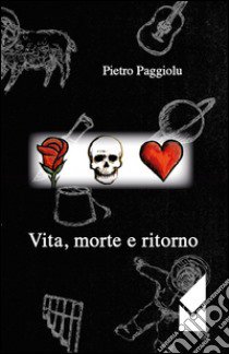 Vita. Morte e ritorno libro di Paggiolu Pietro