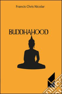 Buddhahood libro di Francis Chris Nicolar